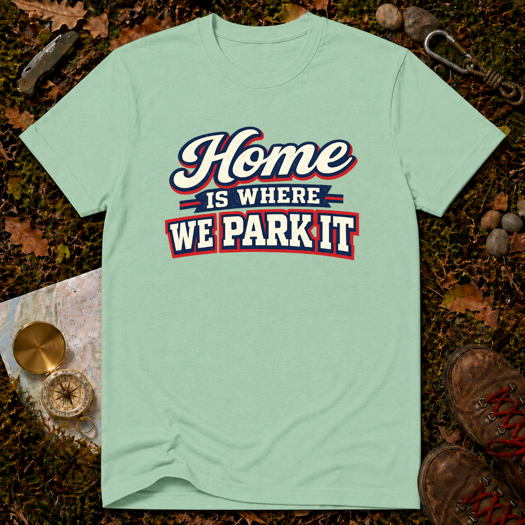 Home Is Where You Park It T-Shirt