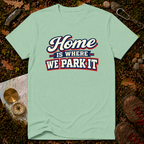 Home Is Where You Park It T-Shirt