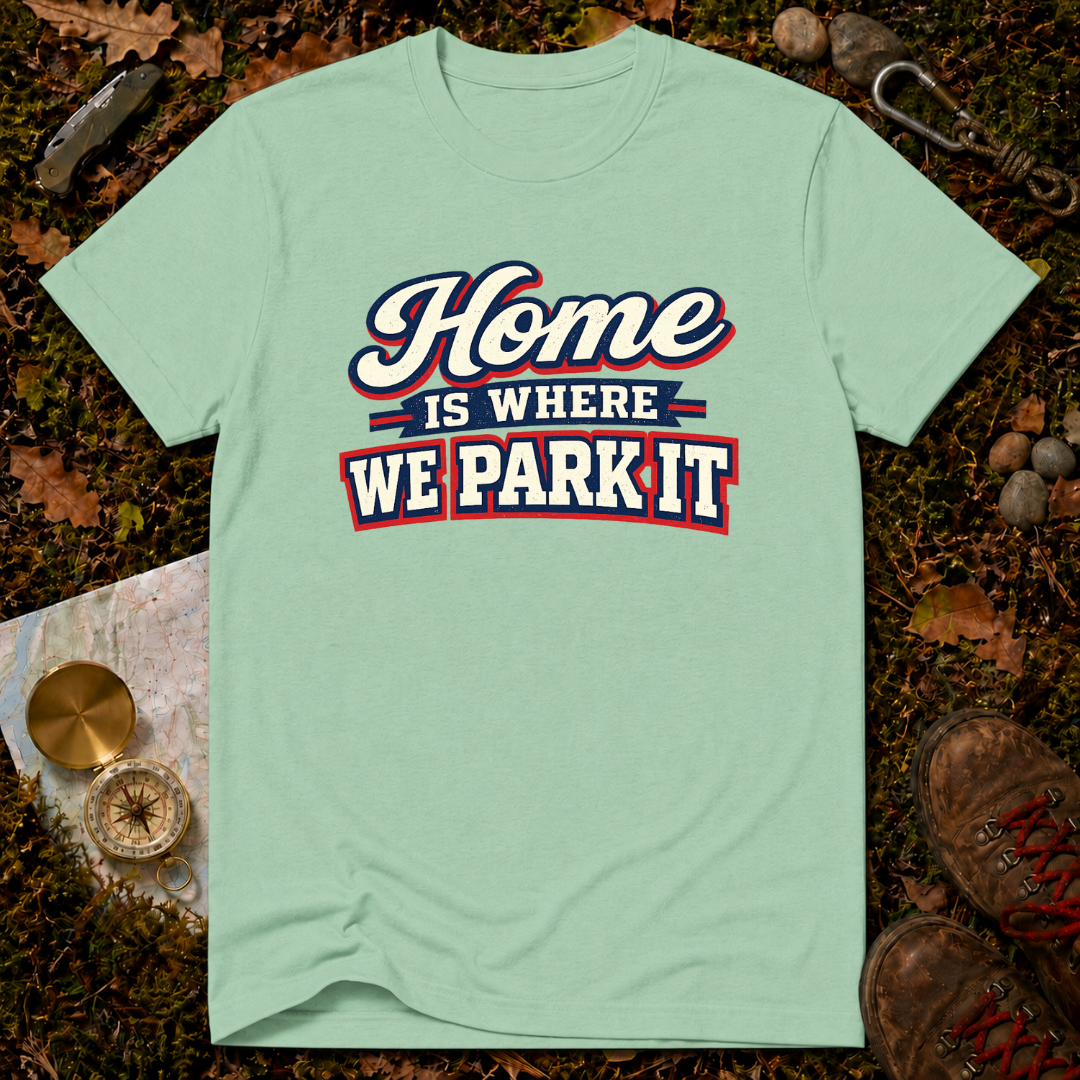 Home Is Where You Park It T-Shirt