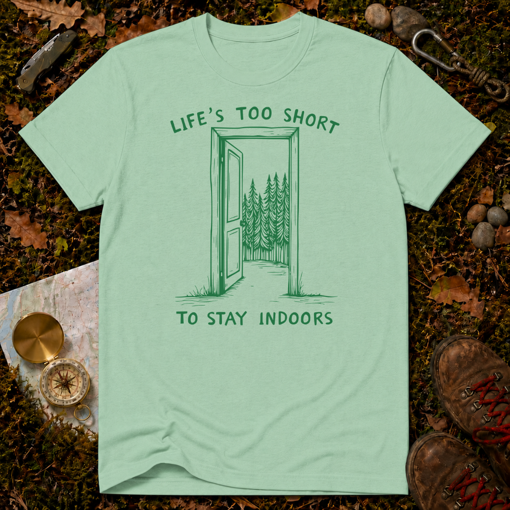 Life's Too Short To Stay Indoors T-Shirt