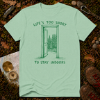 Life's Too Short To Stay Indoors T-Shirt