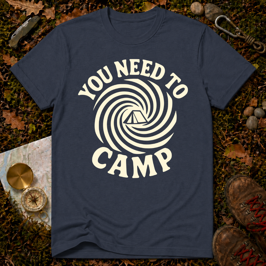 You Need To Camp T-Shirt