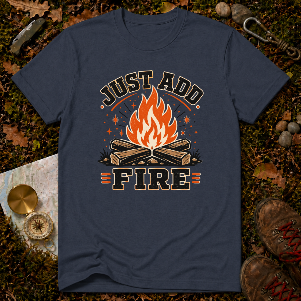 Just Add Fire T-Shirt