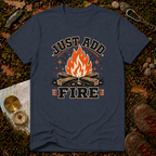 Just Add Fire T-Shirt