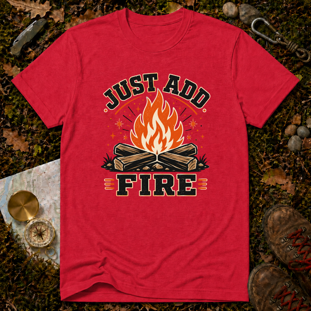 Just Add Fire T-Shirt