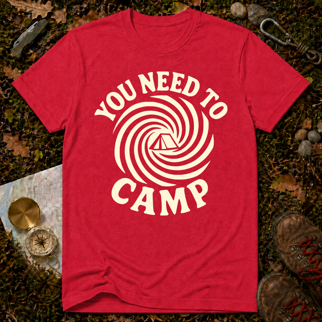 You Need To Camp T-Shirt