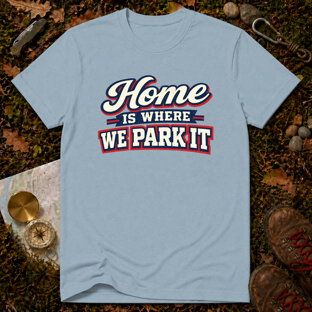 Home Is Where You Park It T-Shirt