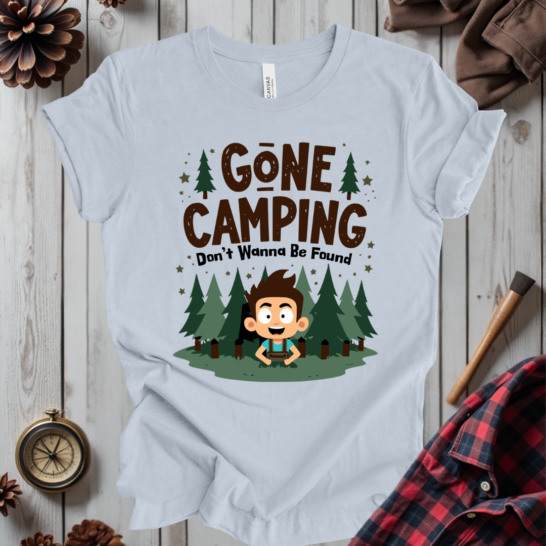 Gone Camping Don't Wanna Be Found T-Shirt