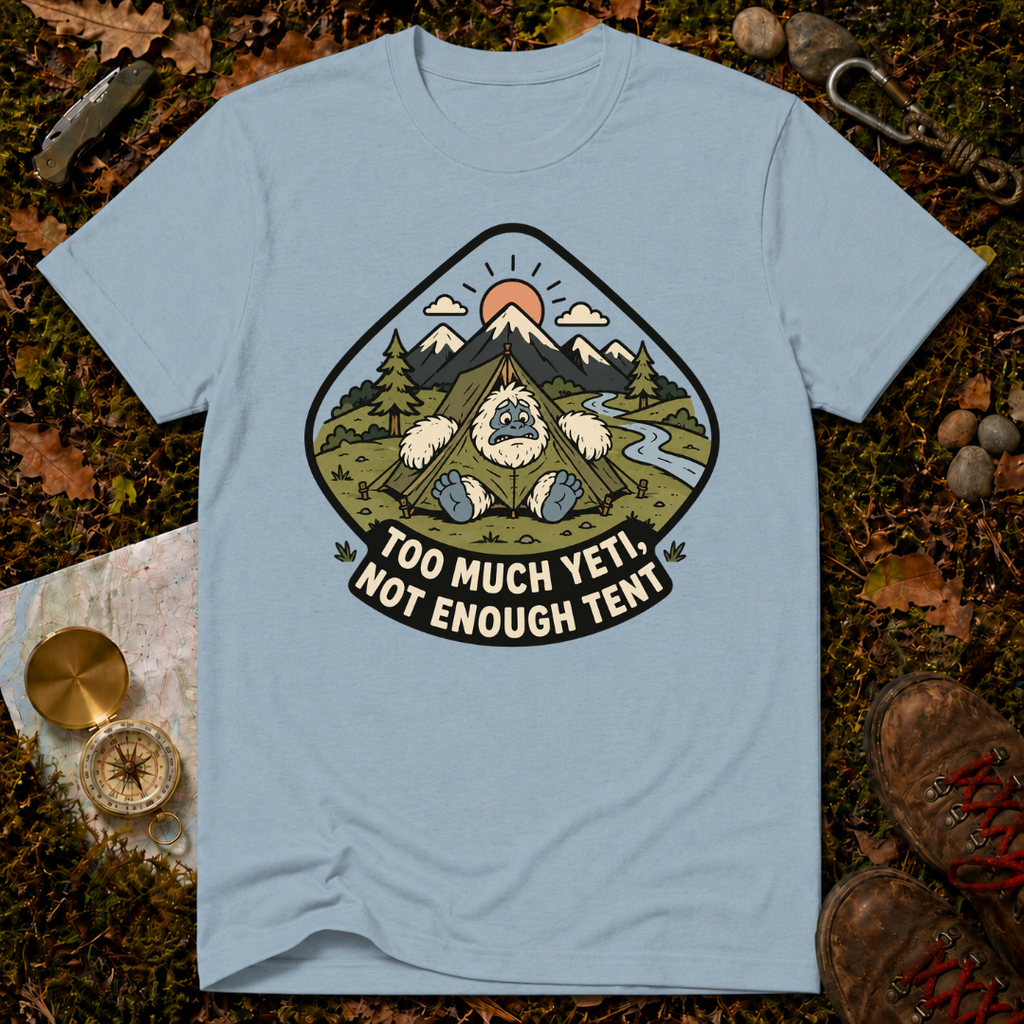 Too Much Yeti, Not Enough Tent T-Shirt