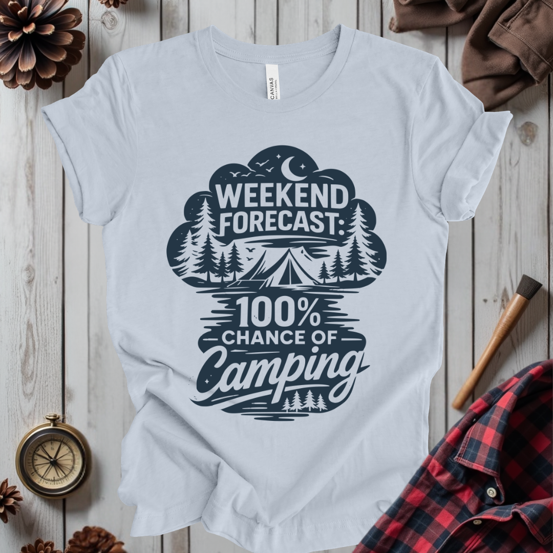 Weekend Forecast: 100% Chance of Camping T-Shirt