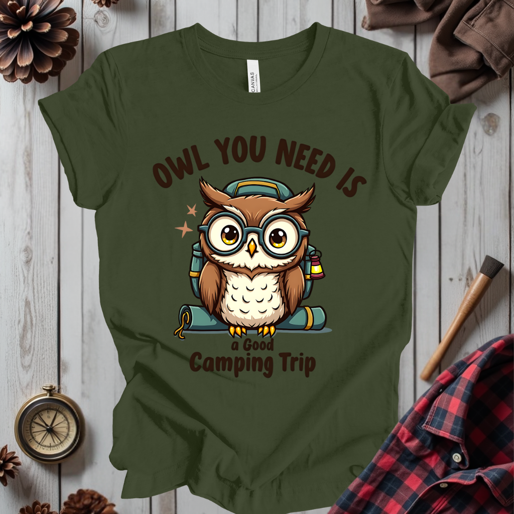Owl You Need Is A Good Camping Trip T-Shirt