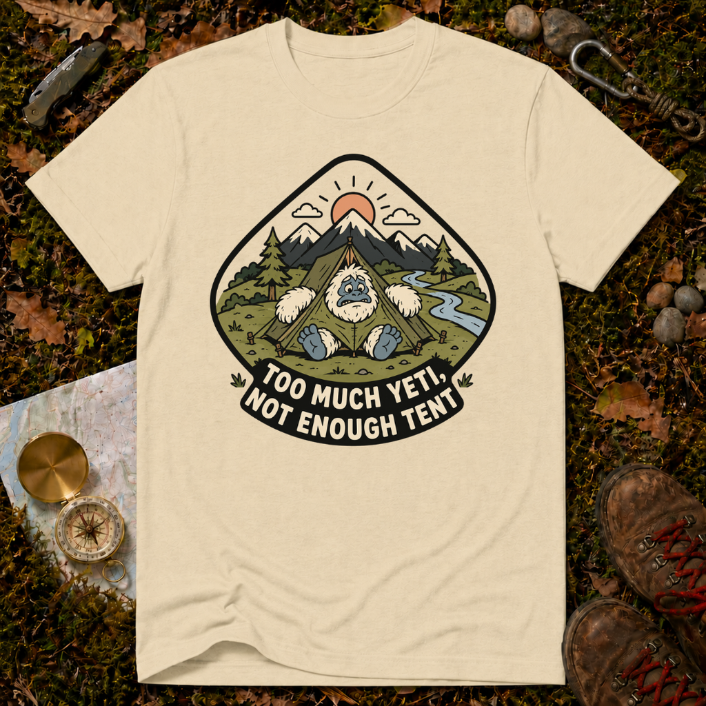 Too Much Yeti, Not Enough Tent T-Shirt
