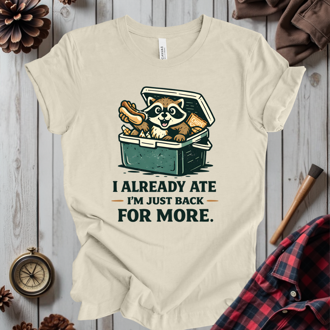 I Already Ate I'm Just Back For More T-Shirt