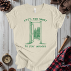 Life's Too Short To Stay Indoors T-Shirt