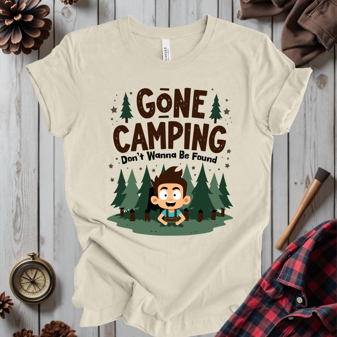 Gone Camping Don't Wanna Be Found T-Shirt