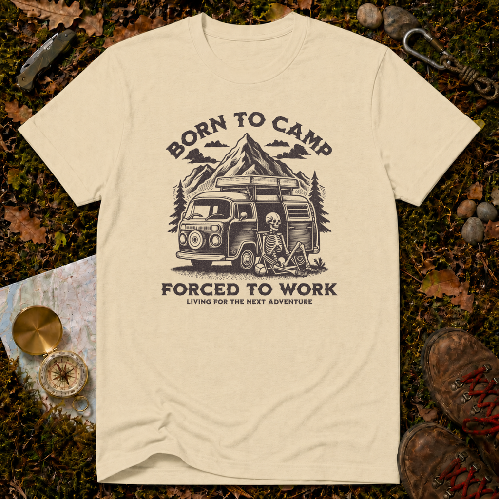 Born To Camp Forced To Work T-Shirt