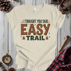 I Thought You Said Easy Trail T-Shirt