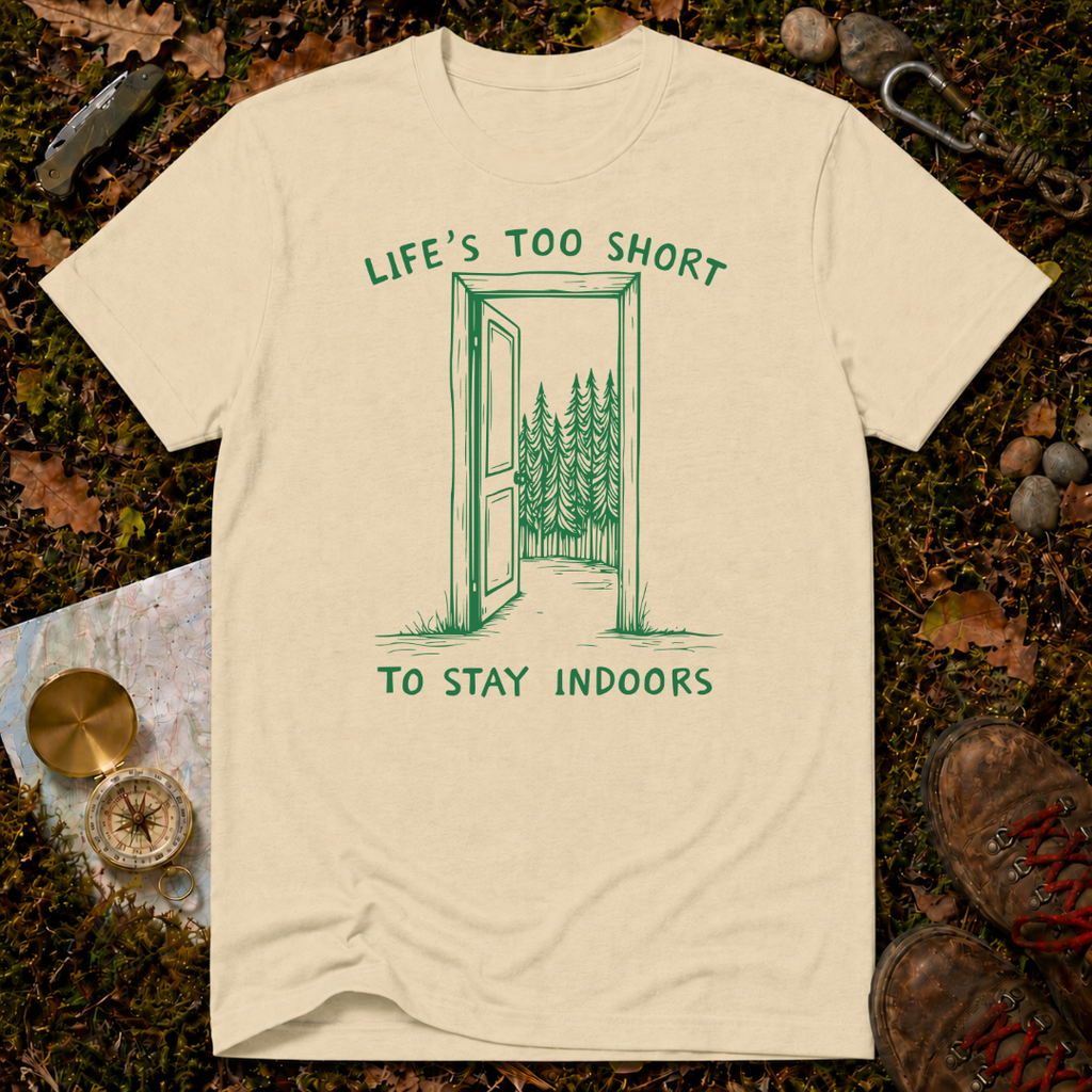 Life's Too Short To Stay Indoors T-Shirt