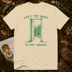 Life's Too Short To Stay Indoors T-Shirt
