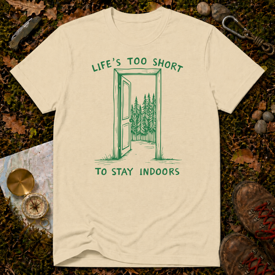 Life's Too Short To Stay Indoors T-Shirt