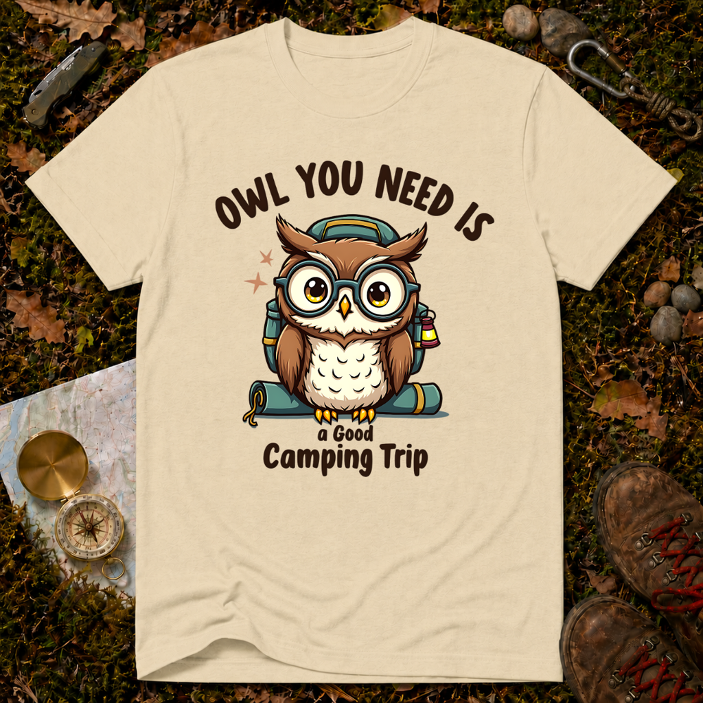 Owl You Need Is A Good Camping Trip T-Shirt