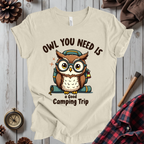 Owl You Need Is A Good Camping Trip T-Shirt