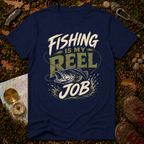 Fishing Is My Reel Job T-Shirt