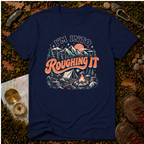 I’m Into Roughing It T-Shirt