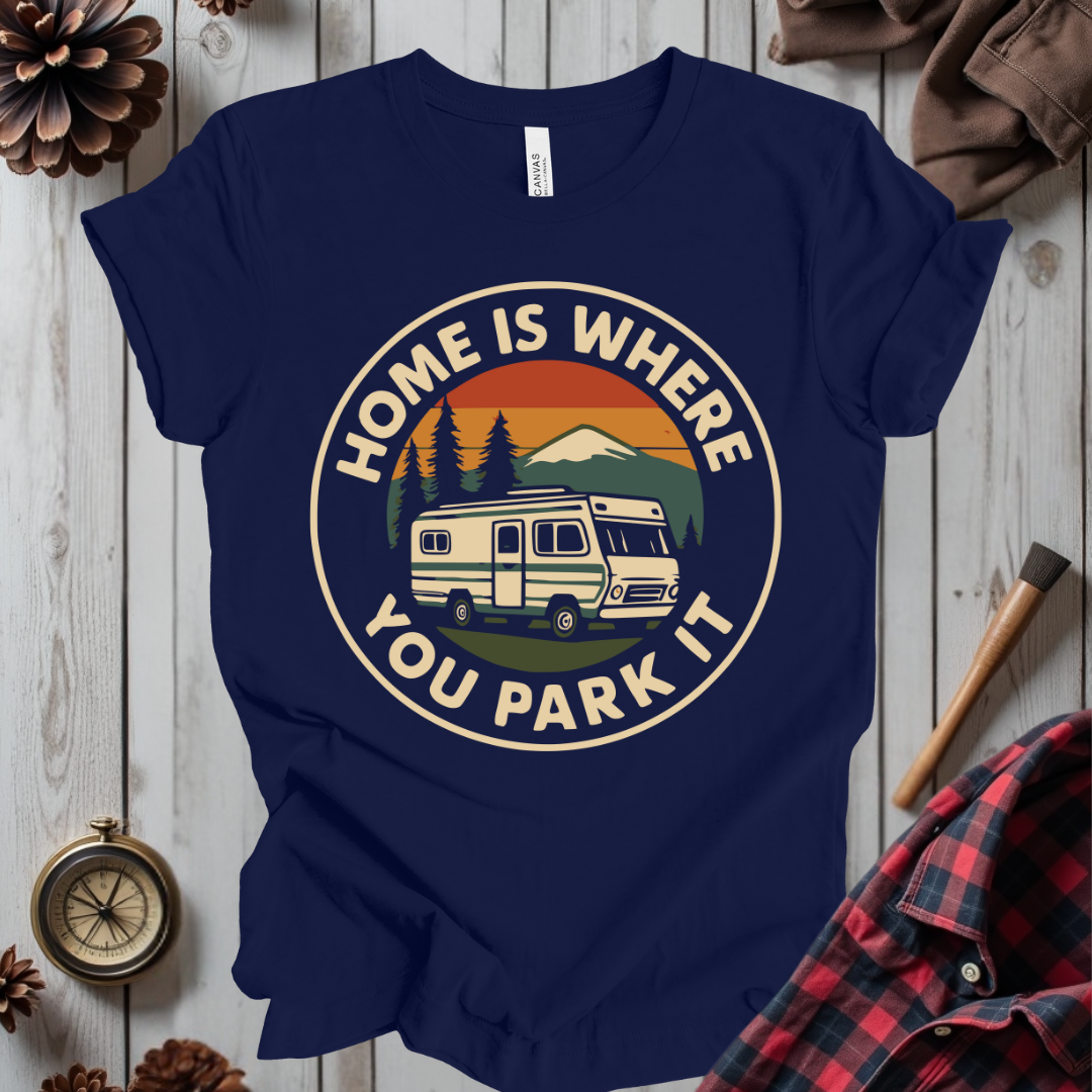 Home is Where You Park It T-Shirt