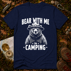Bear With Me I'm Camping T-Shirt