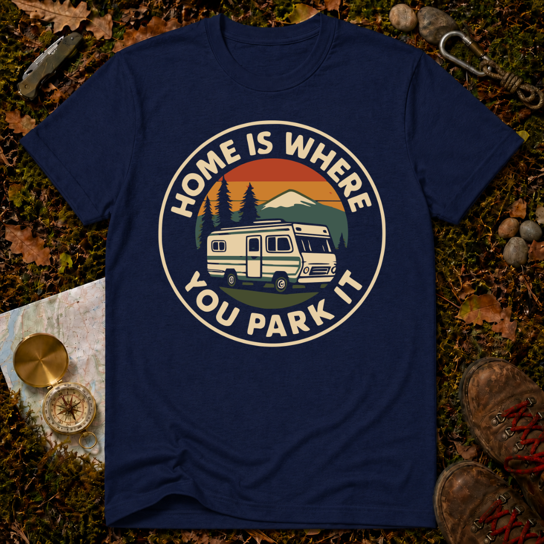 Home is Where You Park It T-Shirt