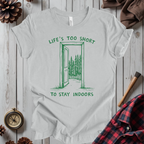 Life's Too Short To Stay Indoors T-Shirt