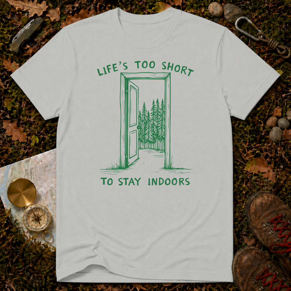 Life's Too Short To Stay Indoors T-Shirt