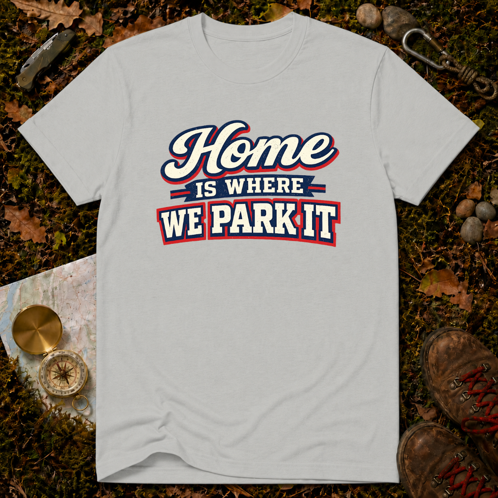 Home Is Where You Park It T-Shirt