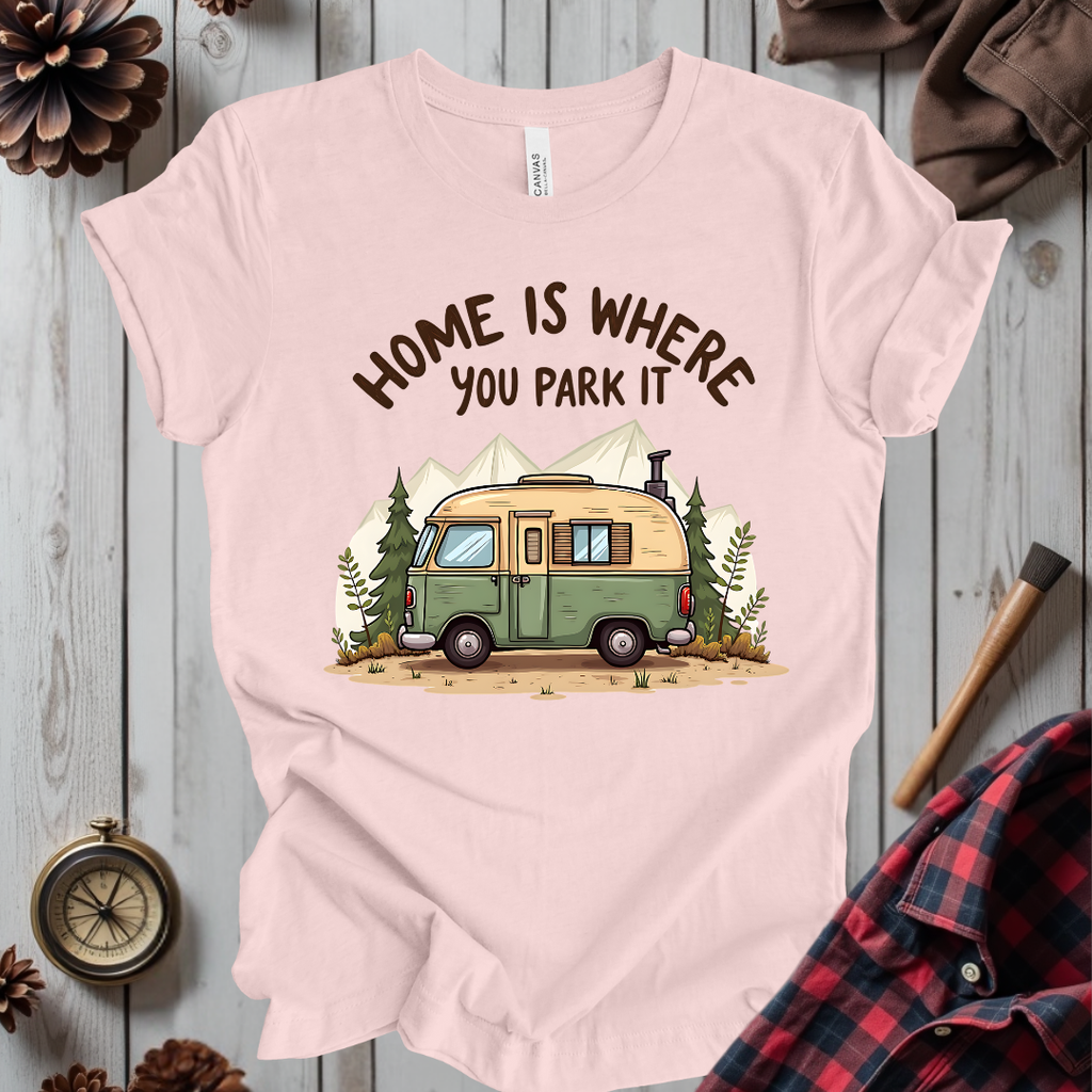Home Is Where You Park It T-Shirt