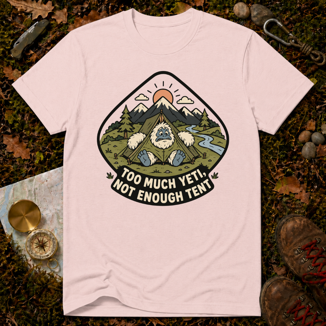 Too Much Yeti, Not Enough Tent T-Shirt
