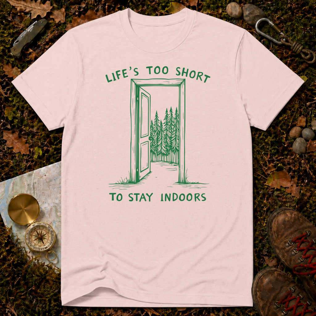 Life's Too Short To Stay Indoors T-Shirt
