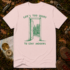 Life's Too Short To Stay Indoors T-Shirt