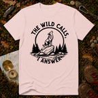 The Wild Calls I Answer T-Shirt
