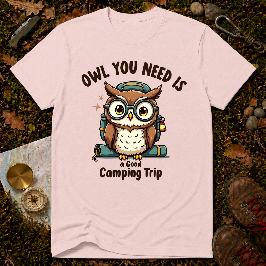 Owl You Need Is A Good Camping Trip T-Shirt