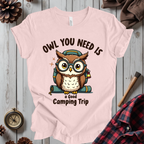 Owl You Need Is A Good Camping Trip T-Shirt
