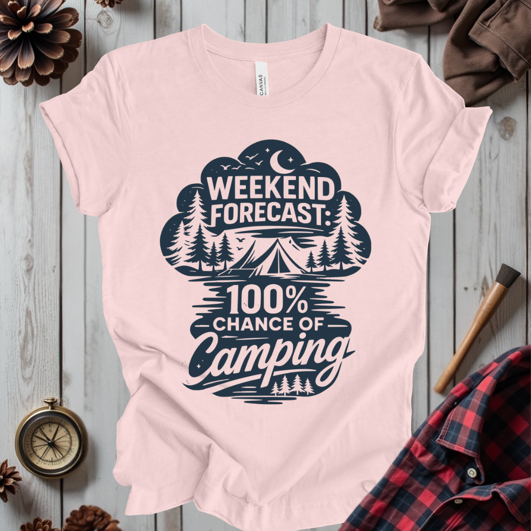 Weekend Forecast: 100% Chance of Camping T-Shirt