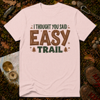 I Thought You Said Easy Trail T-Shirt