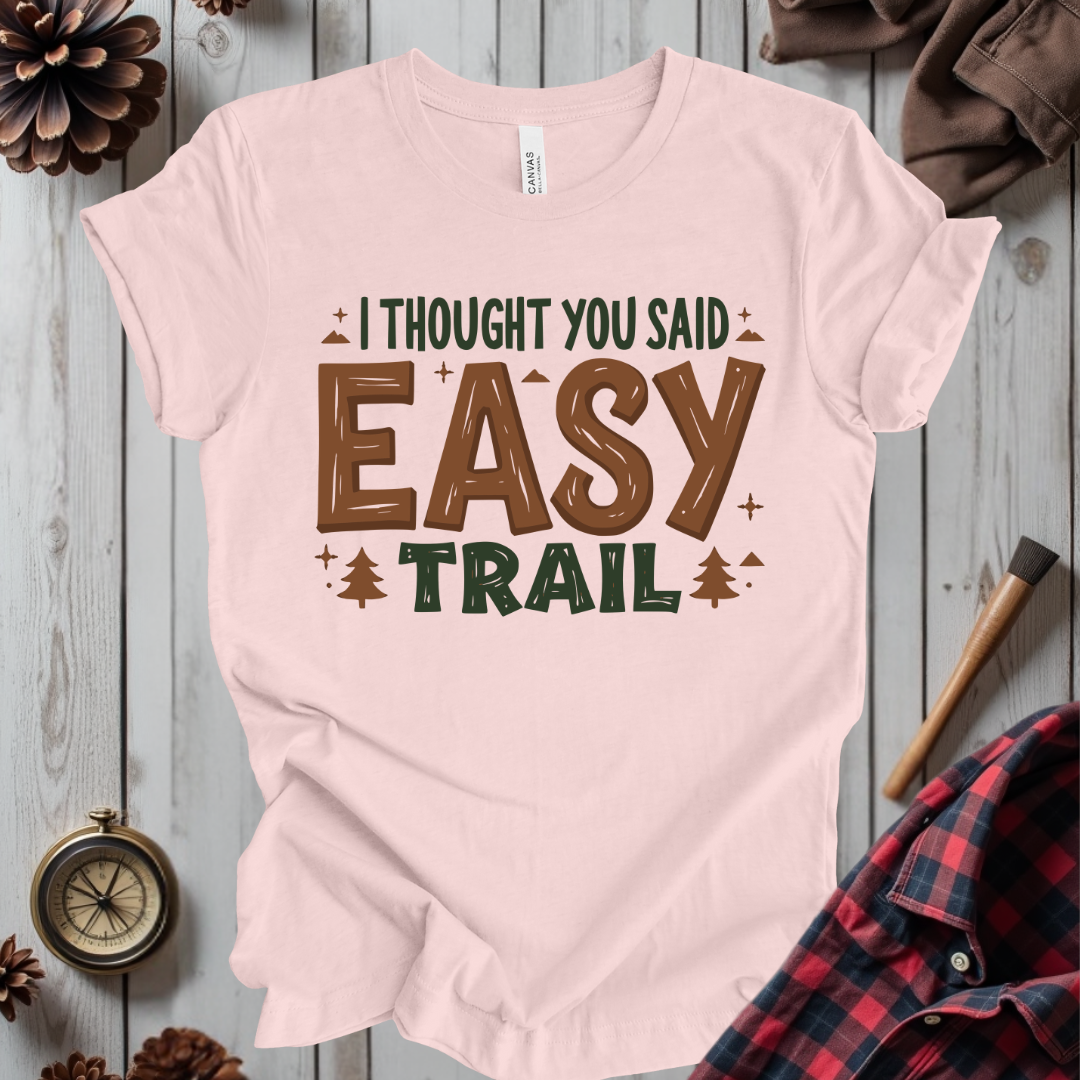 I Thought You Said Easy Trail T-Shirt