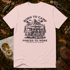 Born To Camp Forced To Work T-Shirt