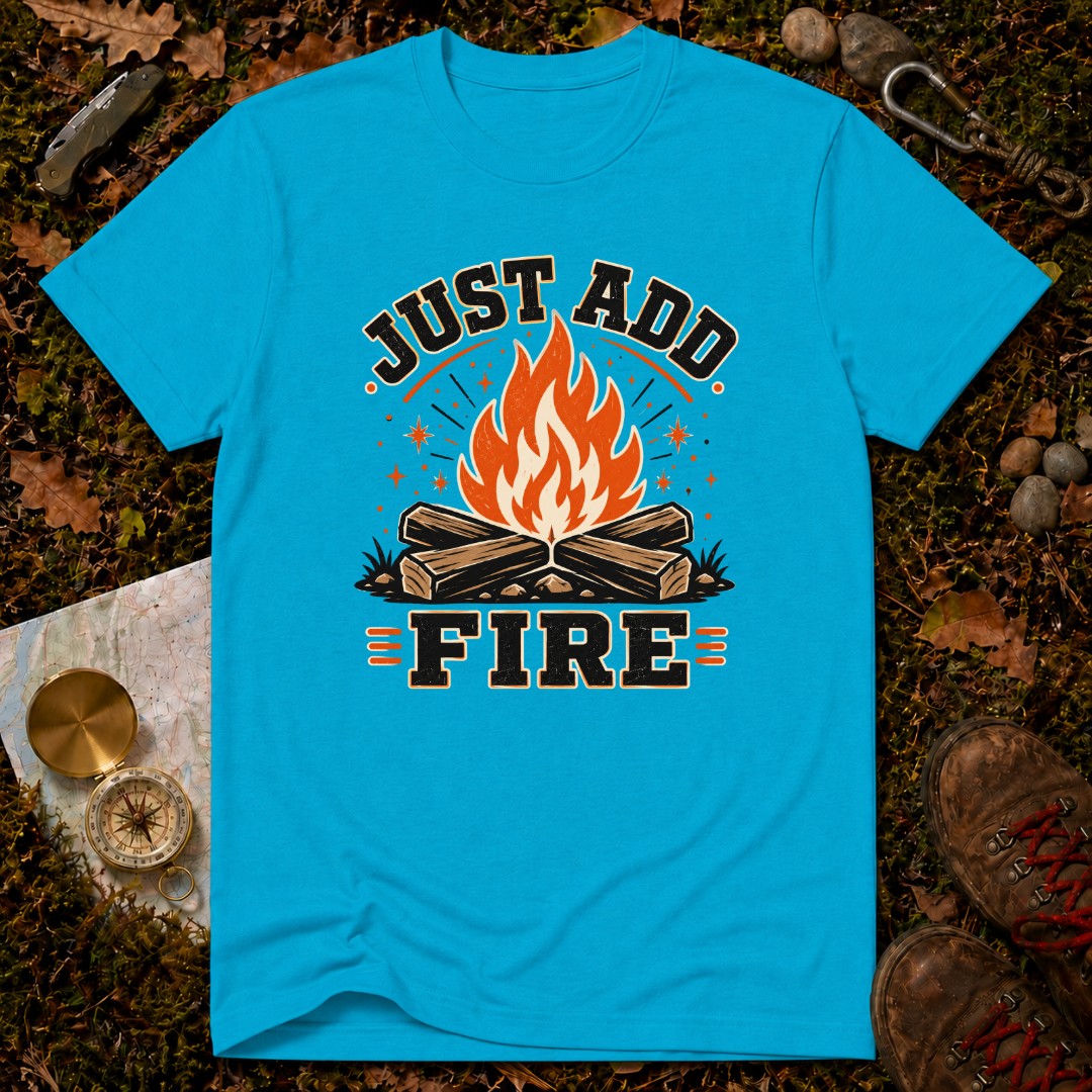 Just Add Fire T-Shirt