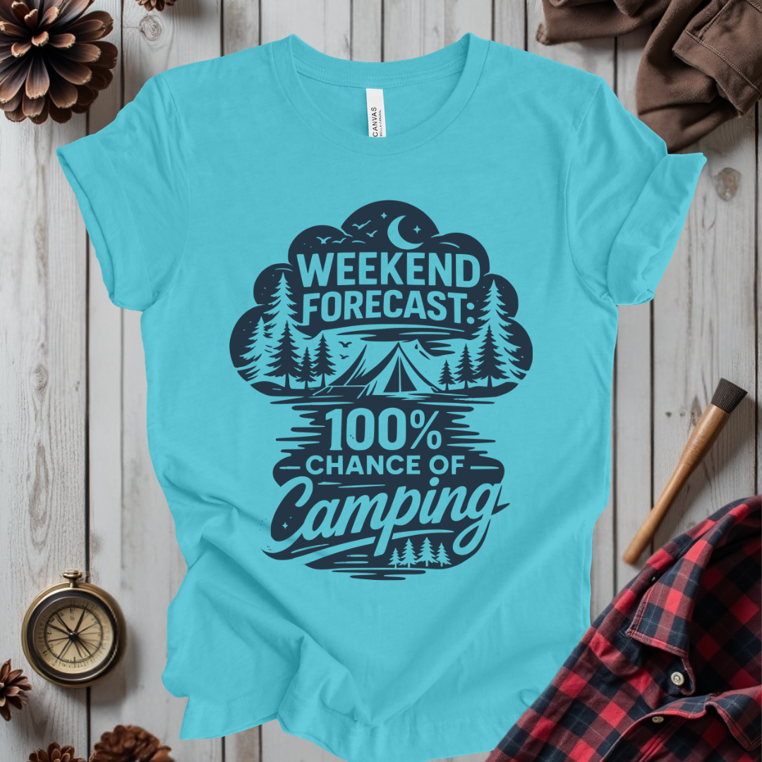 Weekend Forecast: 100% Chance of Camping T-Shirt