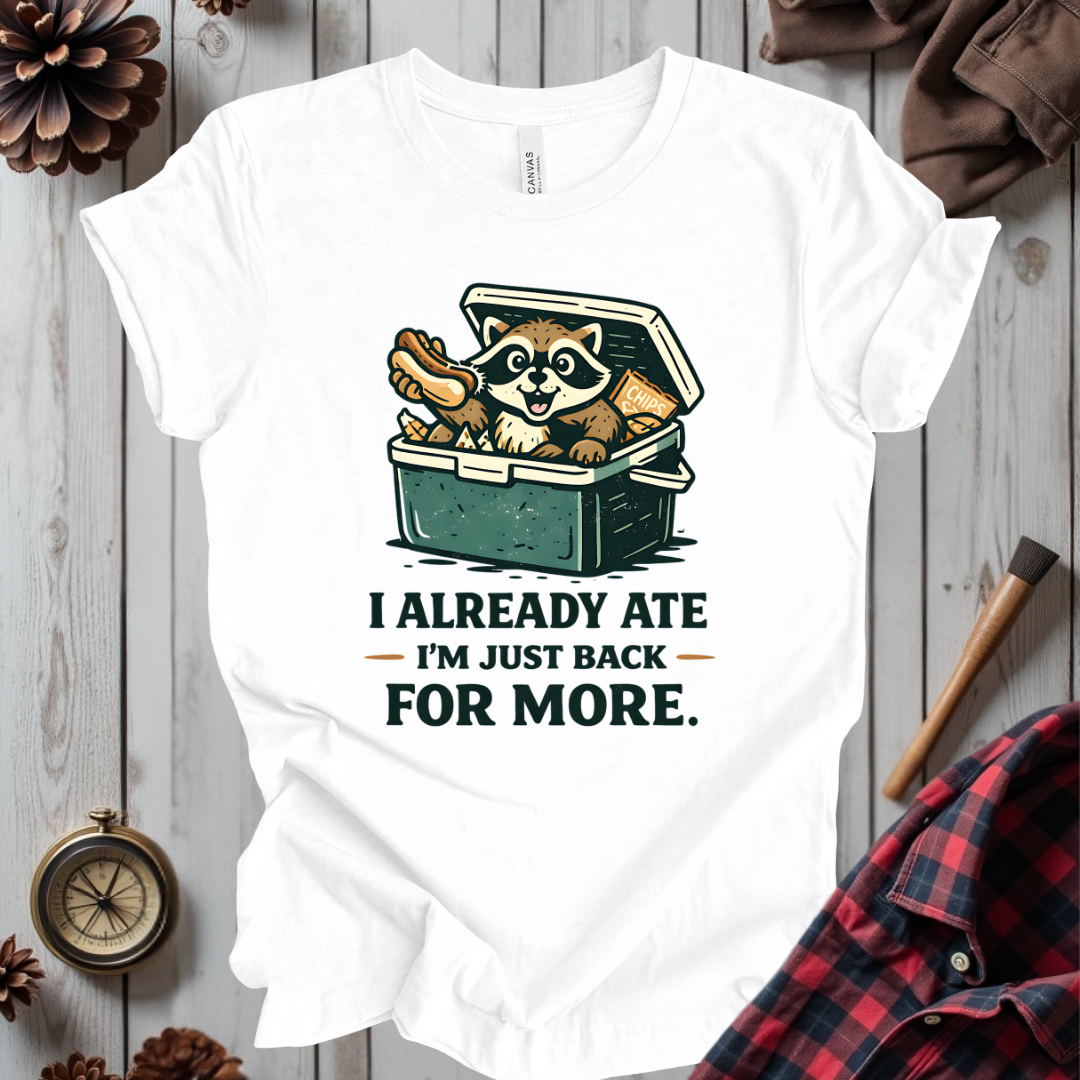 I Already Ate I'm Just Back For More T-Shirt