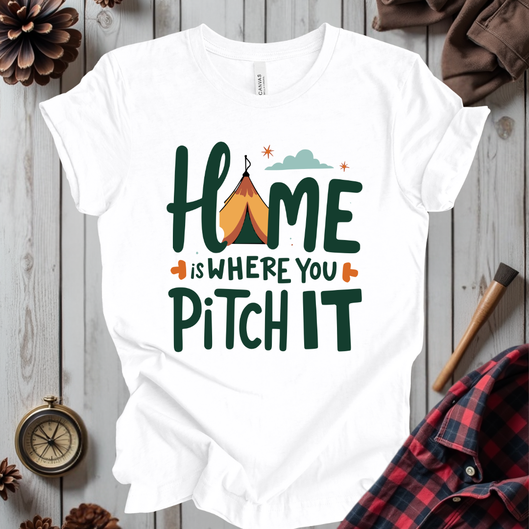 Home Is Where You Pitch It T-Shirt