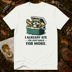 I Already Ate I'm Just Back For More T-Shirt